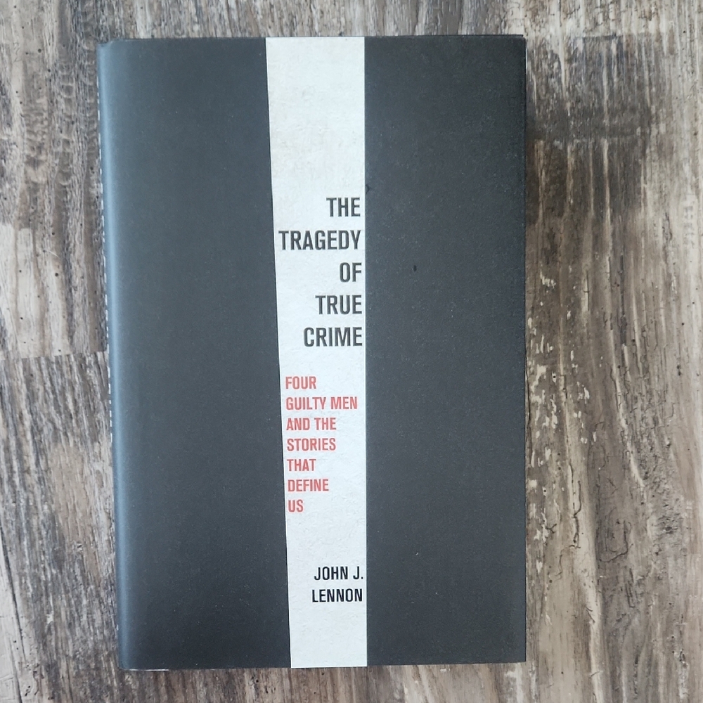 The Tragedy of True Crime by John J. Lennon - Black & White HardCover Book